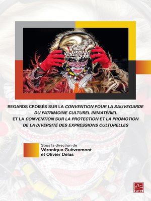 cover image of Regards croisés sur la convention pour la sauvegarde du patrimoine culturel immatériel et la convention sur la protection et la promotion de la diversité des expressions culturelles